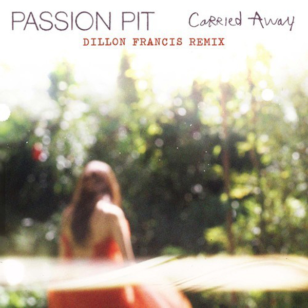 Passion Pit Carried Away Dillon Francis Remix