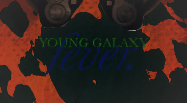 Young Galaxy Fever