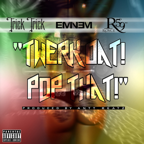 Trick-Trick-Ft-Eminem-Royce-da-5-9 Twerk-Dat-Pop-That