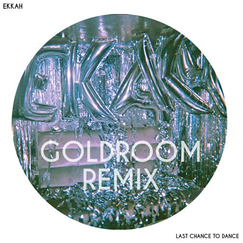 Ekkah Last Chance To Dance Goldroom Remix