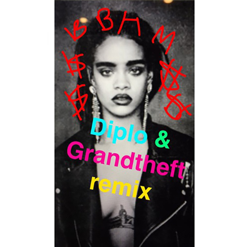 Rihanna Bitch Better Have My Money Diplo Grandtheft Remix
